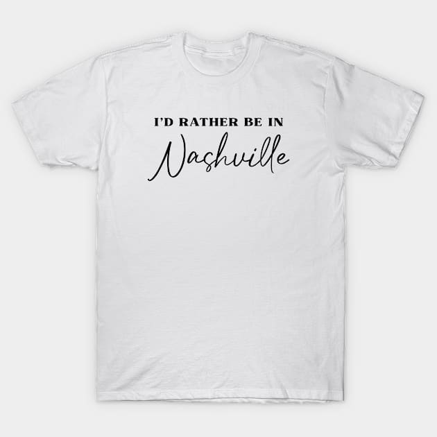 I'd rather be in Nashville T-Shirt by qpdesignco